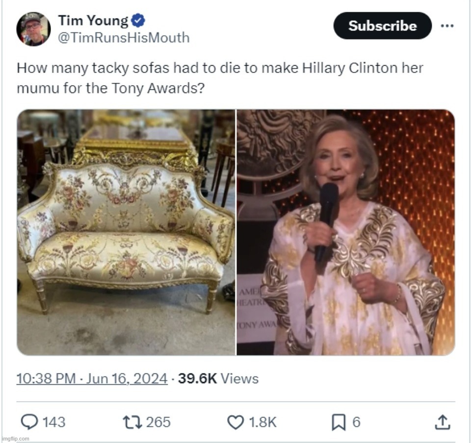 How many tacky sofas had to die to make Hillary Clinton her mumu for the Tony Awards? | image tagged in tacky,hillary clinton,trailer trash,trailer park,looks like they couldn't handle the neutron style,tony awards | made w/ Imgflip meme maker