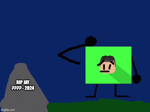 tribute to jay (via my terrible drawing skills) | RIP JAY
???? - 2024 | made w/ Imgflip meme maker
