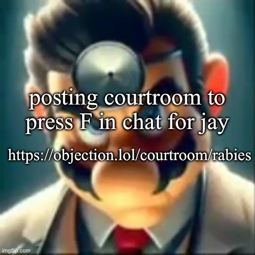 Dr mario ai | posting courtroom to press F in chat for jay; https://objection.lol/courtroom/rabies | image tagged in dr mario ai | made w/ Imgflip meme maker