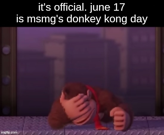 it's official. june 17 is msmg's donkey kong day | made w/ Imgflip meme maker