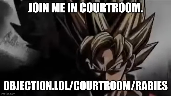Better do it | JOIN ME IN COURTROOM. OBJECTION.LOL/COURTROOM/RABIES | image tagged in goku staring | made w/ Imgflip meme maker
