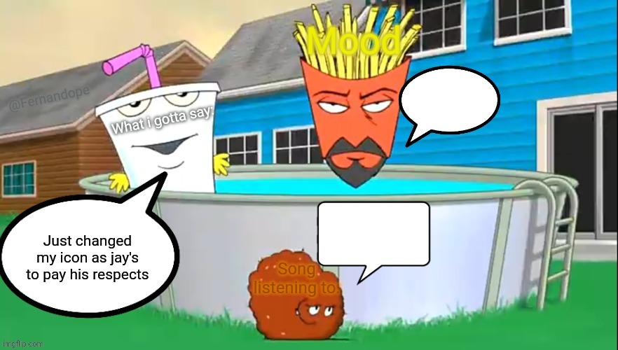 Fernandope's speech/announcement template but its the aqua teens | Just changed my icon as jay's to pay his respects | image tagged in fernandope's speech/announcement template but its the aqua teens | made w/ Imgflip meme maker