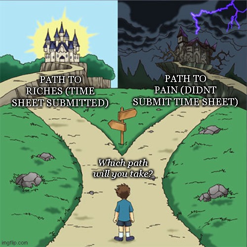 Two Paths | PATH TO PAIN (DIDNT SUBMIT TIME SHEET); PATH TO RICHES (TIME SHEET SUBMITTED); Which path will you take? | image tagged in two paths | made w/ Imgflip meme maker