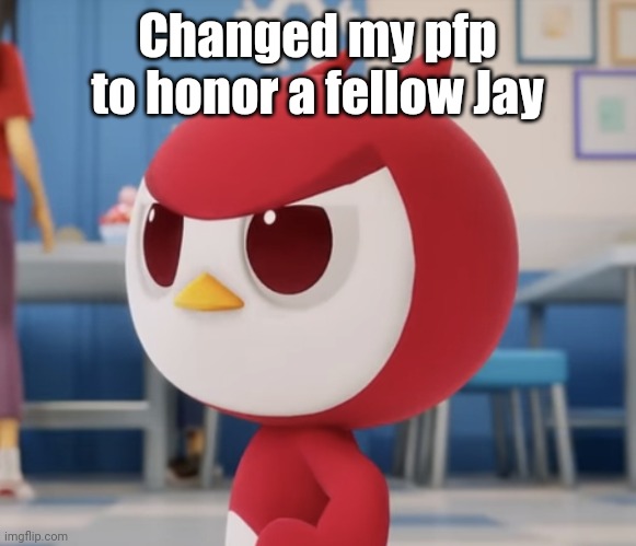 flugburgr | Changed my pfp to honor a fellow Jay | image tagged in flugburgr | made w/ Imgflip meme maker