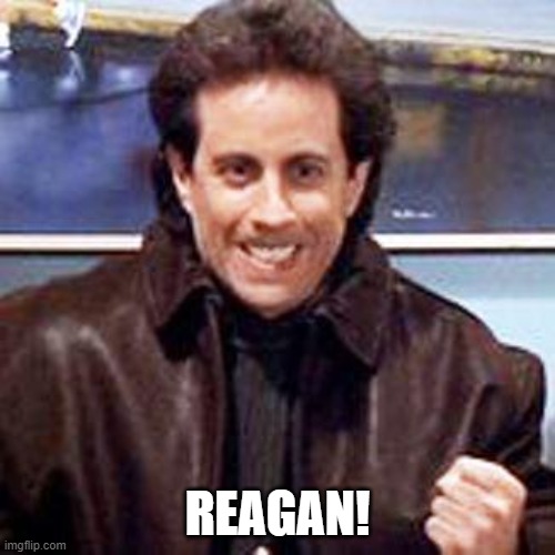 Seinfeld Newman | REAGAN! | image tagged in seinfeld newman | made w/ Imgflip meme maker