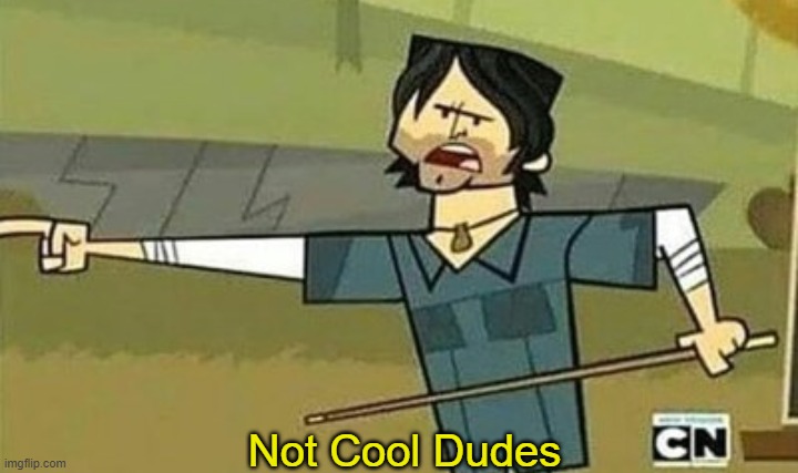 Not cool dudes | Not Cool Dudes | image tagged in not cool dudes | made w/ Imgflip meme maker