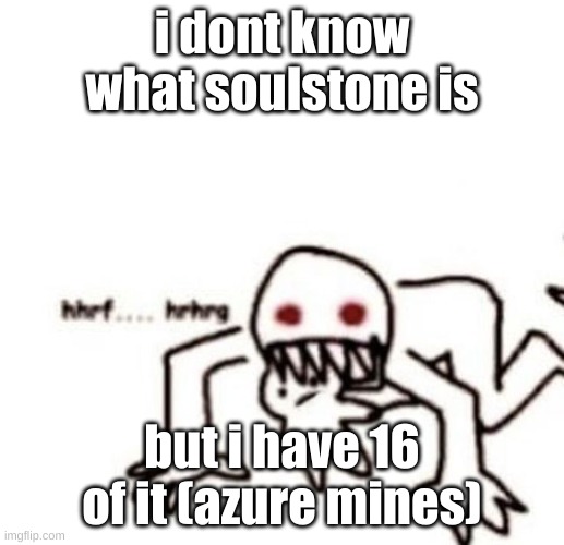 its icon is sick so ima collect 100 of it to get the emblem | i dont know what soulstone is; but i have 16 of it (azure mines) | image tagged in r a g e | made w/ Imgflip meme maker