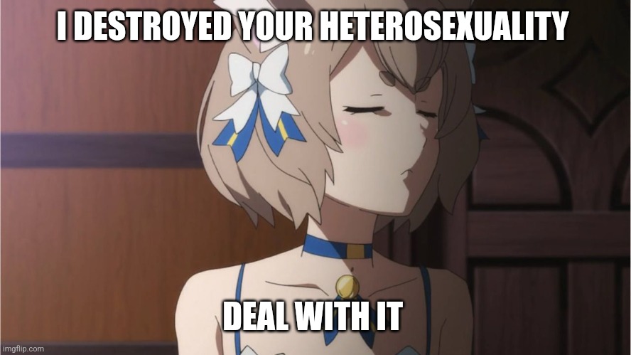 Femboy memes | I DESTROYED YOUR HETEROSEXUALITY; DEAL WITH IT | image tagged in angry femboy | made w/ Imgflip meme maker