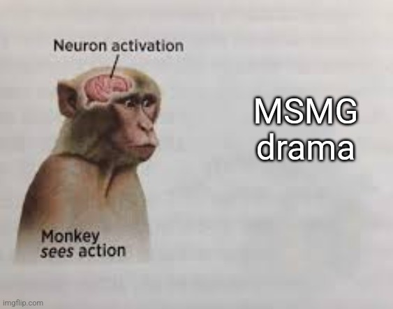 Neuron activation | MSMG drama | image tagged in neuron activation | made w/ Imgflip meme maker