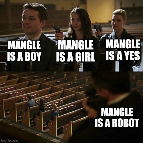 E | MANGLE IS A BOY; MANGLE IS A YES; MANGLE IS A GIRL; MANGLE IS A ROBOT | image tagged in assassination chain | made w/ Imgflip meme maker