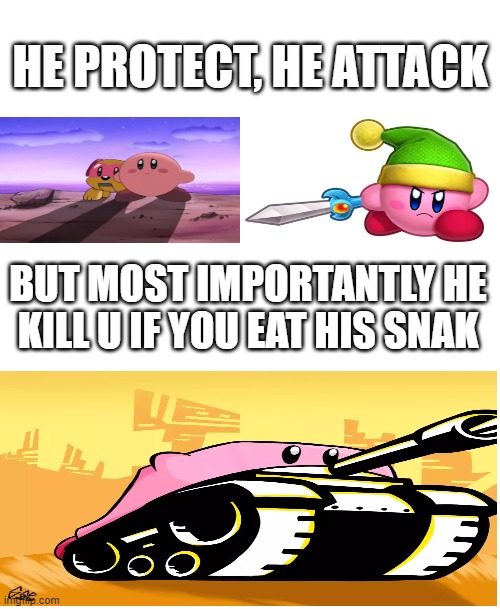 Kirby | HE PROTECT, HE ATTACK; BUT MOST IMPORTANTLY HE KILL U IF YOU EAT HIS SNAK | image tagged in he protec he attac but most importantly,he kill you if you eat his snak,kirby | made w/ Imgflip meme maker
