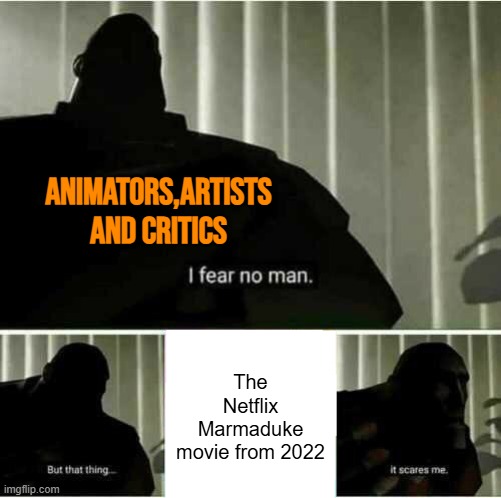it has the most disturbingly and disgustingly awful animation I ever seen. | animators,artists and critics; The Netflix Marmaduke movie from 2022 | image tagged in memes,funny,movie,cartoon,netflix,i fear no man | made w/ Imgflip meme maker
