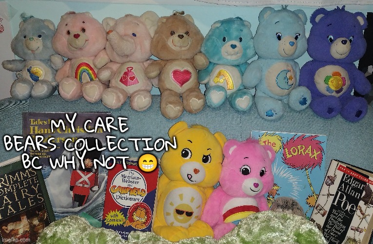 I like the old ones more than the new ones | MY CARE BEARS COLLECTION BC WHY NOT 😁 | made w/ Imgflip meme maker