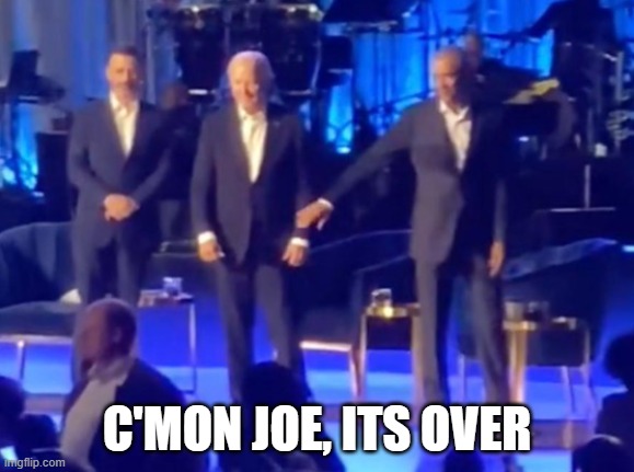 C'mon Joe, It's Over | C'MON JOE, ITS OVER | image tagged in joe biden,biden,president_joe_biden,joe biden worries,biden obama,obama | made w/ Imgflip meme maker