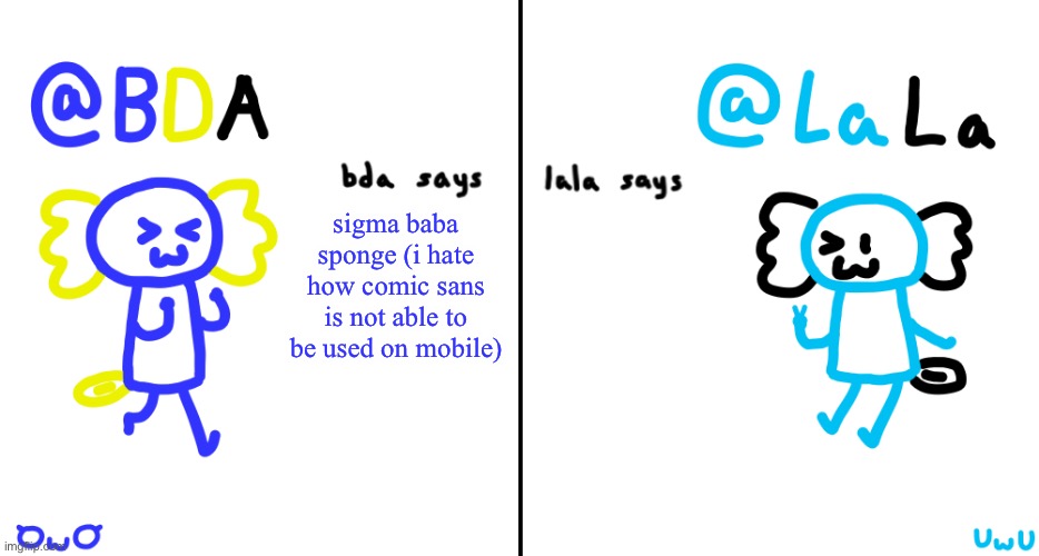 bda and lala announcment temp | sigma baba sponge (i hate how comic sans is not able to be used on mobile) | image tagged in bda and lala announcment temp | made w/ Imgflip meme maker