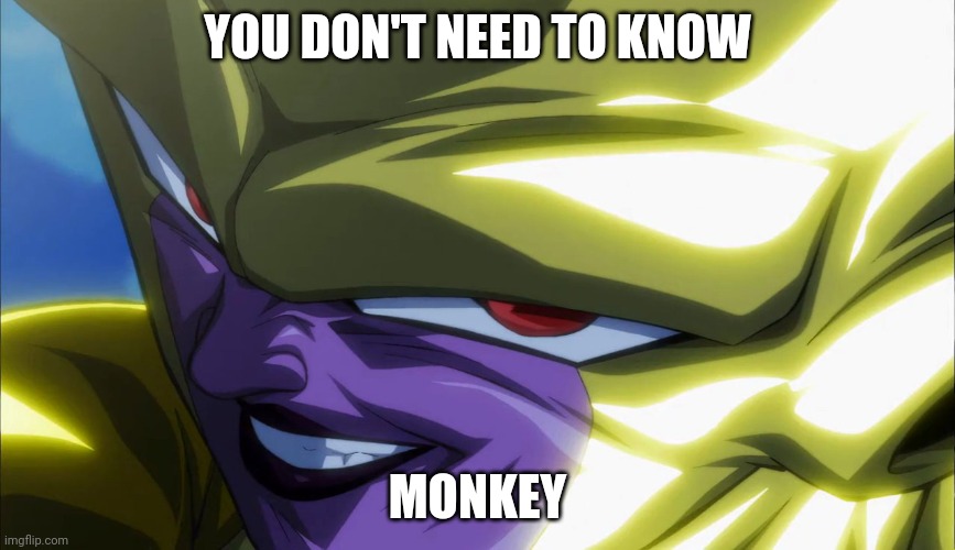 Frieza Rape Face | YOU DON'T NEED TO KNOW MONKEY | image tagged in frieza rape face | made w/ Imgflip meme maker