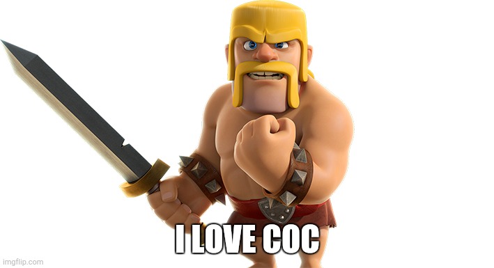 CoC Barbarian | I LOVE COC | image tagged in coc barbarian | made w/ Imgflip meme maker