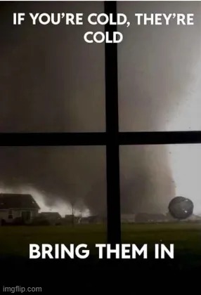 alr i have an EF-4 tornado in my house now what | made w/ Imgflip meme maker