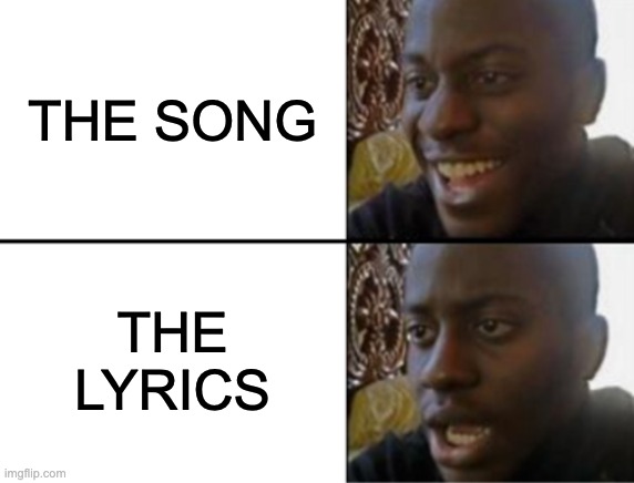 OH GOSH | THE SONG; THE LYRICS | image tagged in oh yeah oh no | made w/ Imgflip meme maker