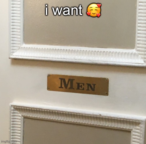 :3 | i want 🥰 | made w/ Imgflip meme maker
