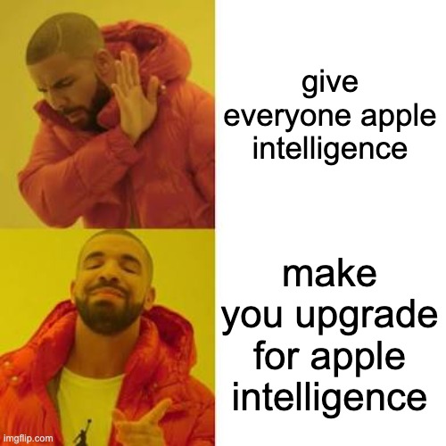 Drake No/Yes | give everyone apple intelligence; make you upgrade for apple intelligence | image tagged in drake no/yes | made w/ Imgflip meme maker