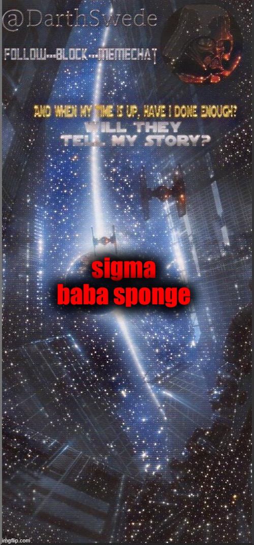 sigma baba sponge (bye chat) | sigma baba sponge | image tagged in darthswede announcement template | made w/ Imgflip meme maker