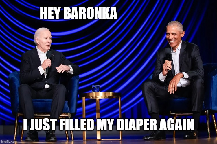 HEY BARONKA; I JUST FILLED MY DIAPER AGAIN | made w/ Imgflip meme maker