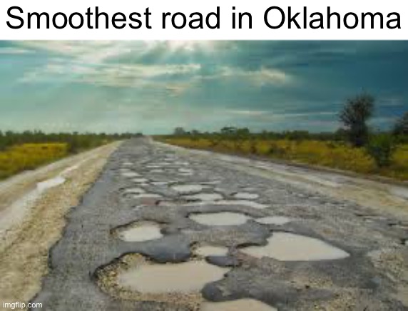 Smoothest road in Oklahoma | made w/ Imgflip meme maker