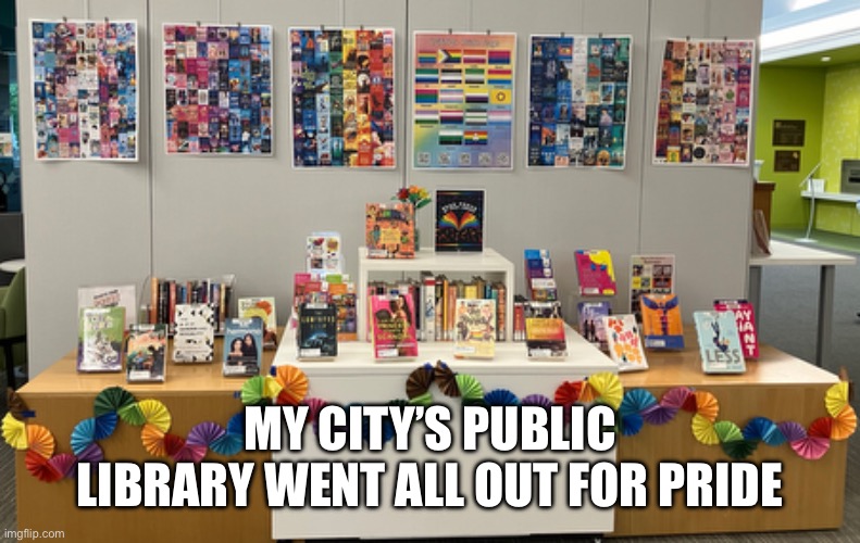 MY CITY’S PUBLIC LIBRARY WENT ALL OUT FOR PRIDE | made w/ Imgflip meme maker