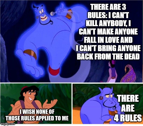 There Are 4 Rules - Aladdin Genie | I WISH NONE OF THOSE RULES APPLIED TO ME | image tagged in there are 4 rules - aladdin genie,well he's not 'wrong' | made w/ Imgflip meme maker