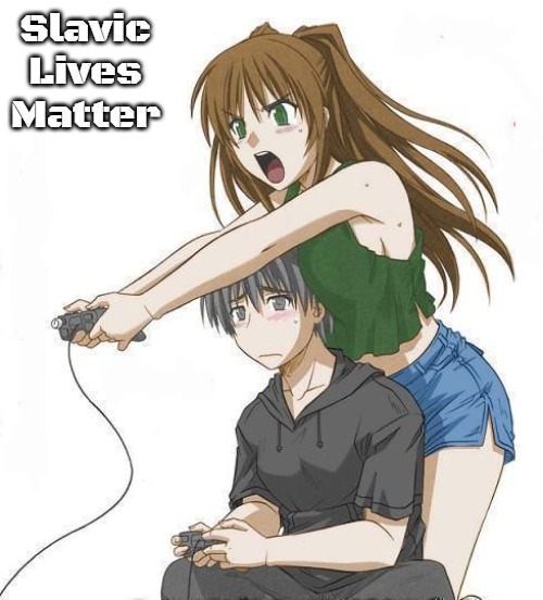 Anime gamer girl | Slavic Lives Matter | image tagged in anime gamer girl,slavic | made w/ Imgflip meme maker
