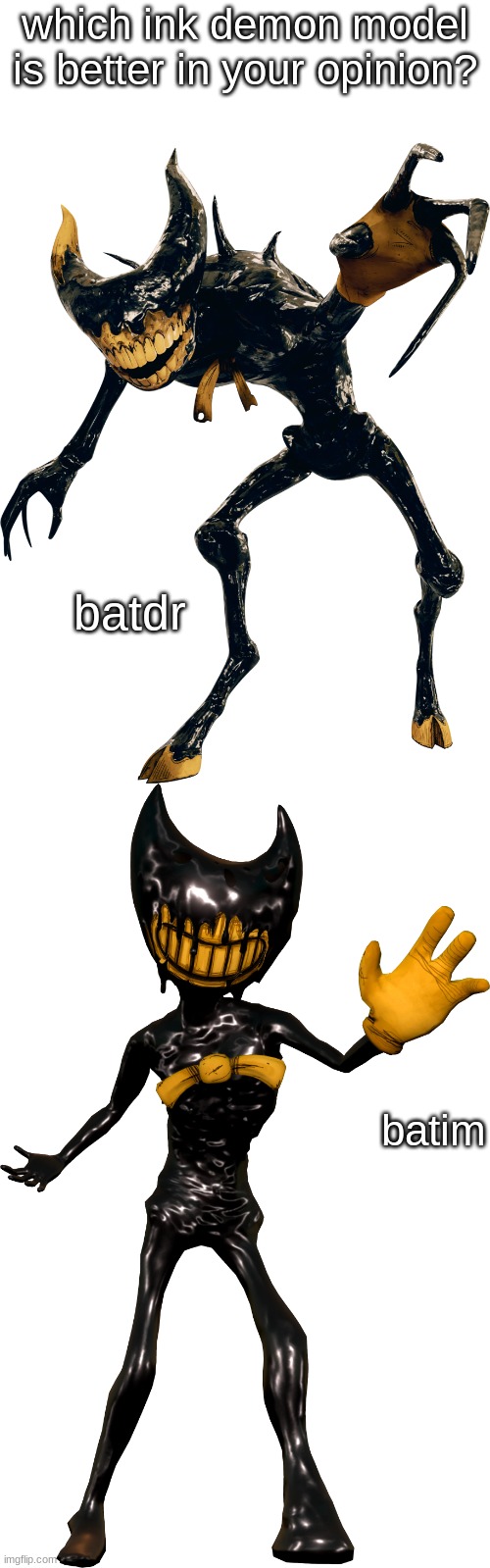 which ink demon model is better in your opinion? batdr; batim | made w/ Imgflip meme maker