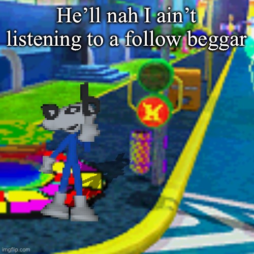 He’ll nah I ain’t listening to a follow beggar | image tagged in dob flips you off | made w/ Imgflip meme maker