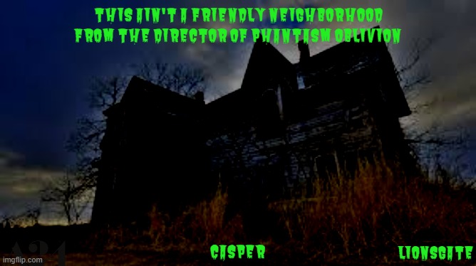movies that might happen someday part 171 | THIS AIN'T A FRIENDLY NEIGHBORHOOD; FROM THE DIRECTOR OF PHANTASM OBLIVION; CASPER; LIONSGATE | image tagged in haunted house,casper the friendly ghost,public domain,a24,horror movies | made w/ Imgflip meme maker