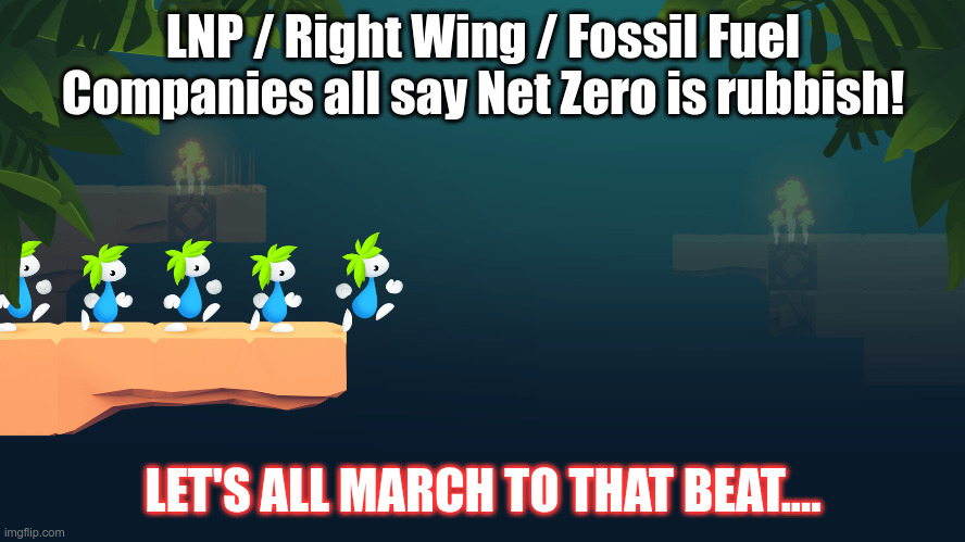 Net Zero Zelots | LNP / Right Wing / Fossil Fuel Companies all say Net Zero is rubbish! LET'S ALL MARCH TO THAT BEAT.... | made w/ Imgflip meme maker