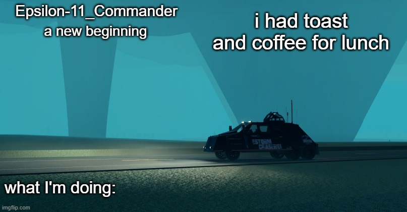 Epsilon-11_Commander's Twisted 1.21 announcement temp | i had toast and coffee for lunch | image tagged in epsilon-11_commander's twisted 1 21 announcement temp | made w/ Imgflip meme maker