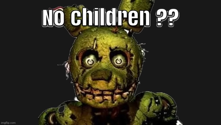 I sent this to my friend who doesn't know about fnaf with no content... lets just say her reaction was... interesting | made w/ Imgflip meme maker