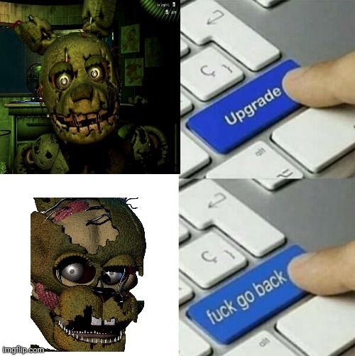 Scraptrap is the worst designed in all of fnaf | image tagged in upgrade go back | made w/ Imgflip meme maker