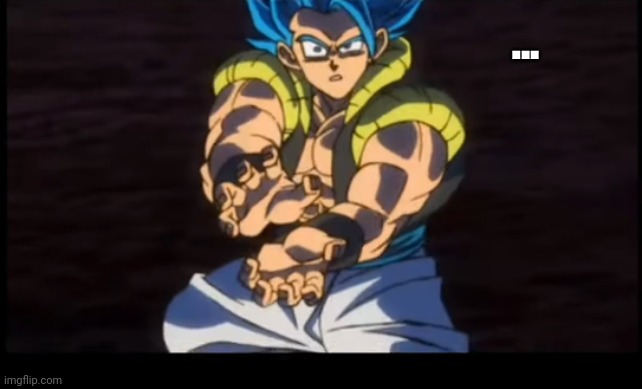 GOGETA | ... | image tagged in gogeta | made w/ Imgflip meme maker