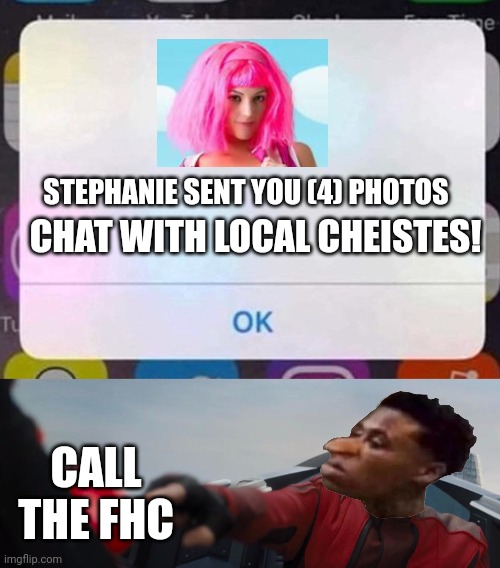 "Chat with local cheistes" man wtf | CHAT WITH LOCAL CHEISTES! STEPHANIE SENT YOU (4) PHOTOS; CALL THE FHC | image tagged in pop up school 2,pus2,quandale dingle,stephanie senf you 4 photos,fhc,memes | made w/ Imgflip meme maker