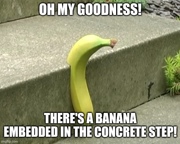 There's a banana embedded in the concrete step Blank Meme Template