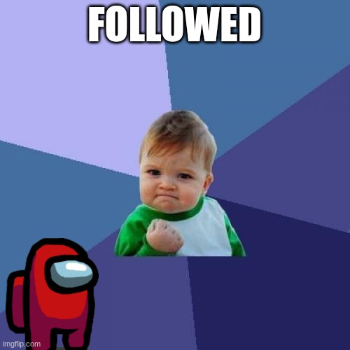 FOLLOWED | image tagged in memes,success kid | made w/ Imgflip meme maker
