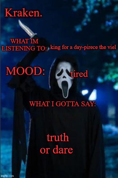 kraken. ghost face temp | king for a day-pirece the viel; tired; truth or dare | image tagged in kraken ghost face temp | made w/ Imgflip meme maker