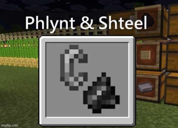 Phlynt and Shteel (@wornwasd for full videos) | image tagged in minecraft,memes,lol,steel,flint | made w/ Imgflip meme maker