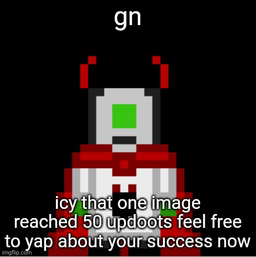 comatose ahh mf | gn; icy that one image reached 50 updoots feel free to yap about your success now | image tagged in whackolyte but he s a sprite made by cosmo | made w/ Imgflip meme maker