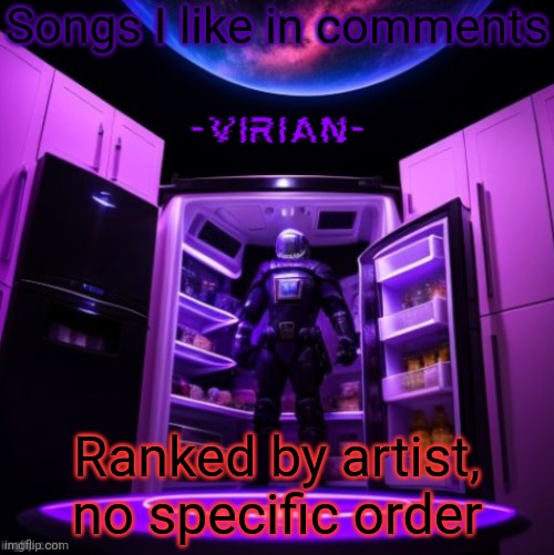 I can think of more | Songs I like in comments; Ranked by artist, no specific order | image tagged in virian | made w/ Imgflip meme maker