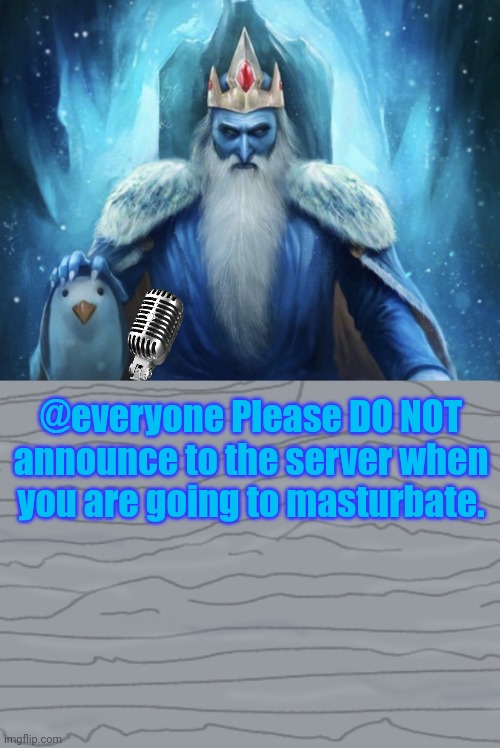 ㅤ | @everyone Please DO NOT announce to the server when you are going to masturbate. | image tagged in ice king fanart | made w/ Imgflip meme maker