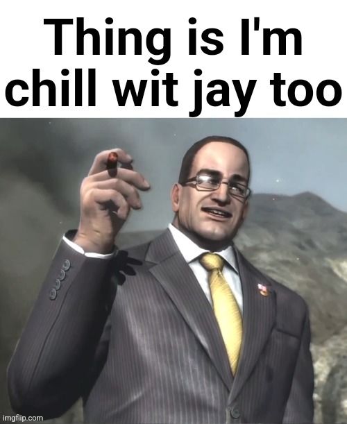 The fog is coming on April 8th, 2024. | Thing is I'm chill wit jay too | image tagged in the fog is coming on april 8th 2024 | made w/ Imgflip meme maker