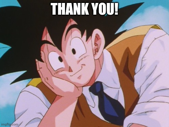 Condescending Goku Meme | THANK YOU! | image tagged in memes,condescending goku | made w/ Imgflip meme maker
