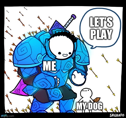 Yep I have a dog | LET’S PLAY; ME; MY DOG | image tagged in blue armor guy,dogs | made w/ Imgflip meme maker